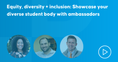 Equity, diversity + inclusion: Showcase your diverse student body with ambassadors