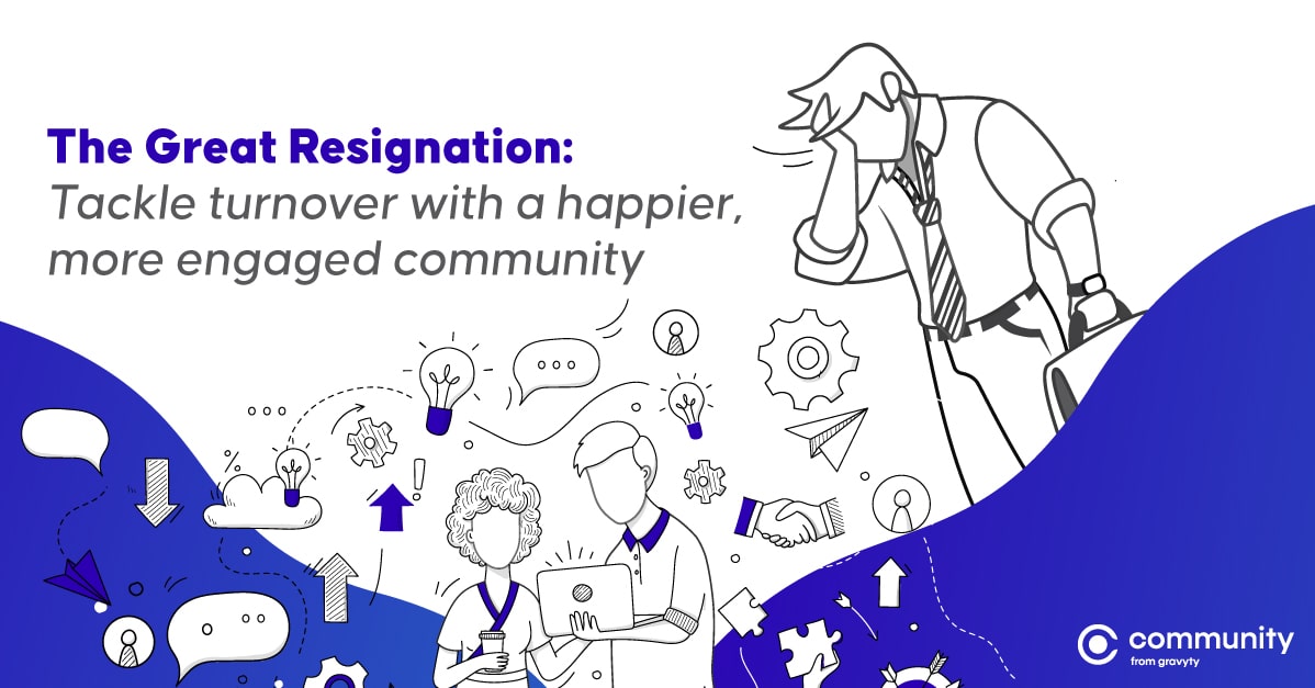 Prevent turnover from the Great Resignation with community software