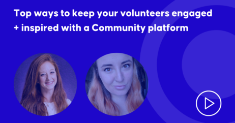 Top ways to keep your volunteers engaged + inspired with a Community platform