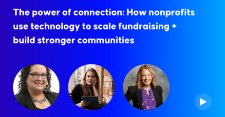 The power of connection: How nonprofits use technology to scale fundraising + build stronger communities