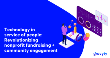 Technology in service of people: Revolutionizing nonprofit fundraising + community engagement
