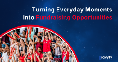 Beyond Giving Days and Fund Drives: Turning Everyday Moments into Fundraising Opportunities
